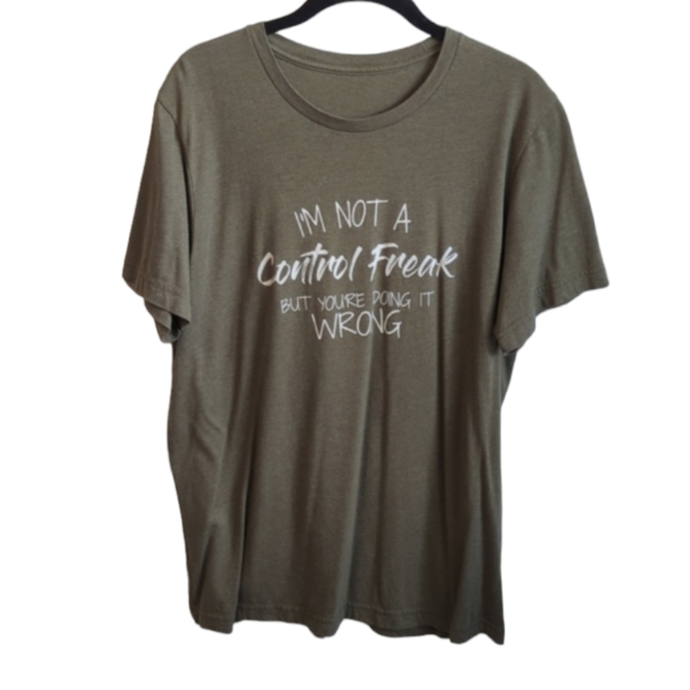Funny T-shirt "I'm not a control freak but you're doing it wrong"
